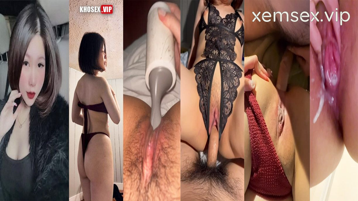 Phim  Sex Đụ nát lồn em người yêu mông to rên rỉ dâm đãng (Full Clip + Pic) – Phần 3